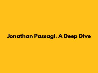 Jonathan Passagi: A Deep Dive
