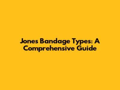 Jones Bandage Types: A Comprehensive Guide