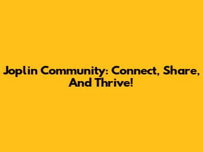 Joplin Community: Connect, Share, And Thrive!