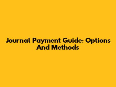 Journal Payment Guide: Options And Methods