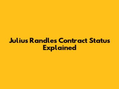 Julius Randle's Contract Status Explained