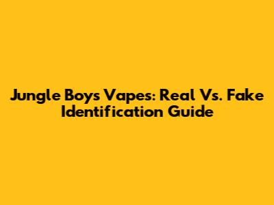 Jungle Boys Vapes: Real Vs. Fake Identification Guide