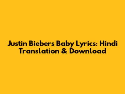 Justin Bieber's "Baby" Lyrics: Hindi Translation & Download