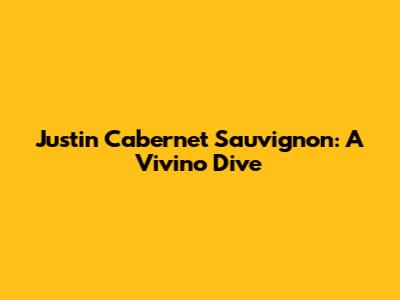 Justin Cabernet Sauvignon: A Vivino Dive