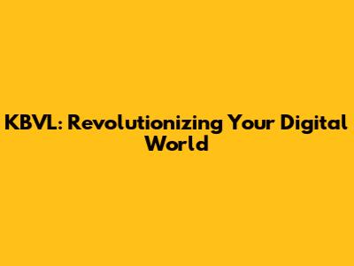 KBVL: Revolutionizing Your Digital World