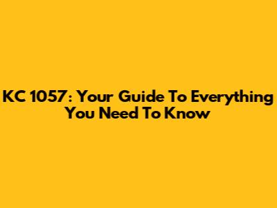 KC 1057: Your Guide To Everything You Need To Know