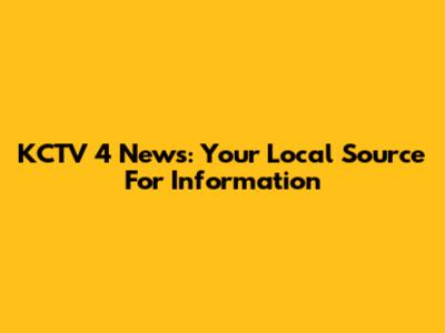 KCTV 4 News: Your Local Source For Information