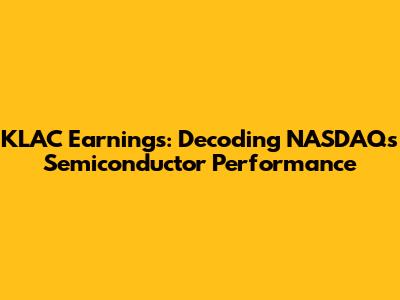 KLAC Earnings: Decoding NASDAQ's Semiconductor Performance