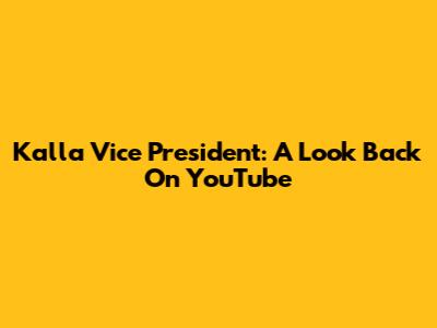 Kalla Vice President: A Look Back On YouTube