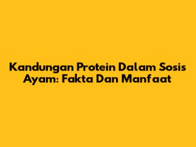 Kandungan Protein Dalam Sosis Ayam: Fakta Dan Manfaat