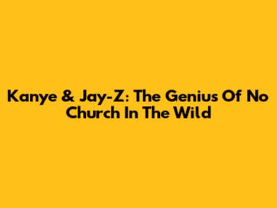 Kanye & Jay-Z: The Genius Of 'No Church In The Wild'