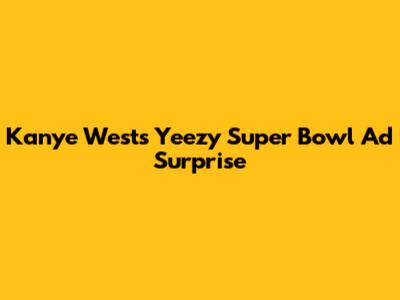 Kanye West's Yeezy Super Bowl Ad Surprise