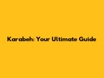 Karabeh: Your Ultimate Guide