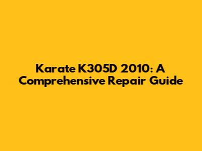 Karate K305D 2010: A Comprehensive Repair Guide