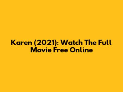 Karen (2021): Watch The Full Movie Free Online