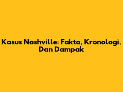 Kasus Nashville: Fakta, Kronologi, Dan Dampak