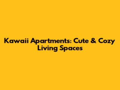 Kawaii Apartments: Cute & Cozy Living Spaces
