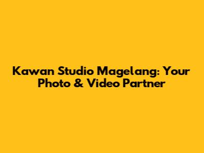 Kawan Studio Magelang: Your Photo & Video Partner