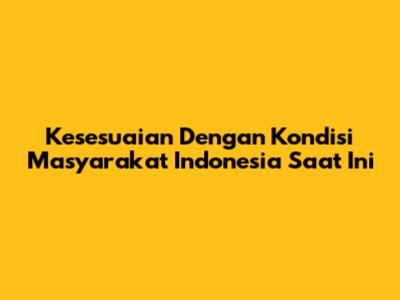 Kesesuaian Dengan Kondisi Masyarakat Indonesia Saat Ini