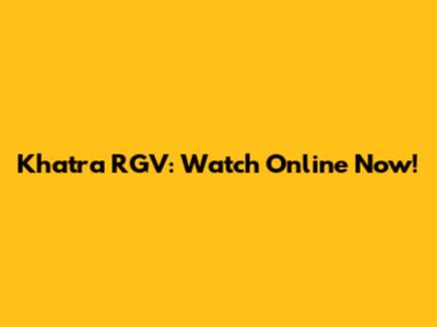 Khatra RGV: Watch Online Now!