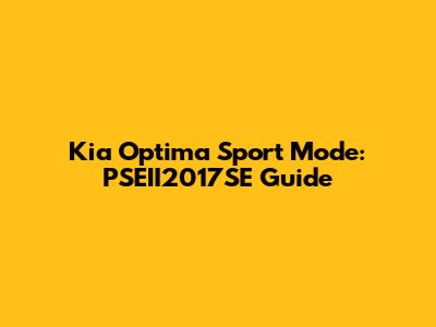 Kia Optima Sport Mode: PSEII2017SE Guide