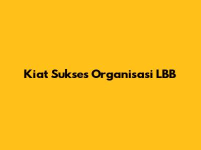 Kiat Sukses Organisasi LBB