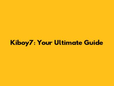 Kiboy7: Your Ultimate Guide