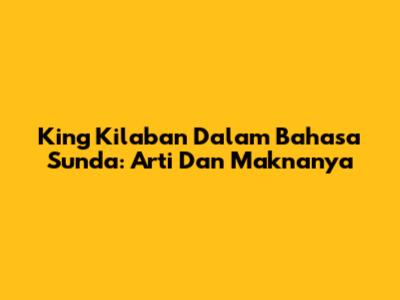 King Kilaban Dalam Bahasa Sunda: Arti Dan Maknanya