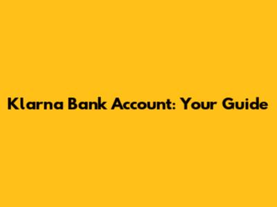Klarna Bank Account: Your Guide
