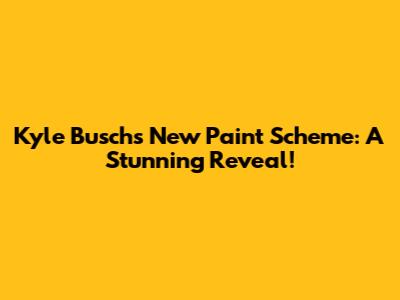 Kyle Busch's New Paint Scheme: A Stunning Reveal!