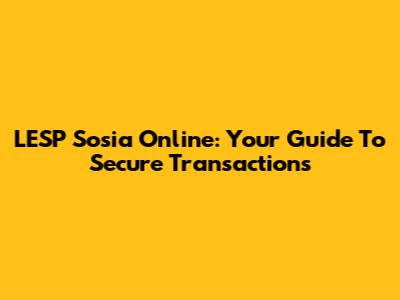 LESP Sosia Online: Your Guide To Secure Transactions