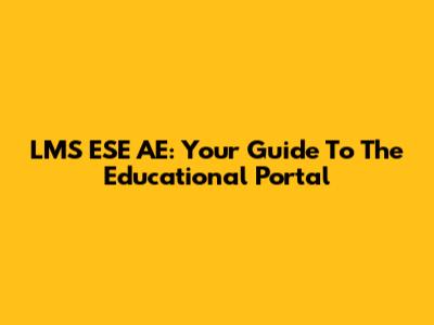 LMS ESE AE: Your Guide To The Educational Portal
