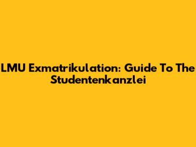 LMU Exmatrikulation: Guide To The Studentenkanzlei