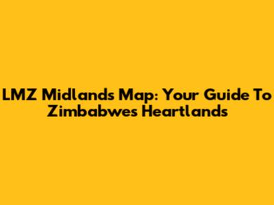 LMZ Midlands Map: Your Guide To Zimbabwe's Heartlands