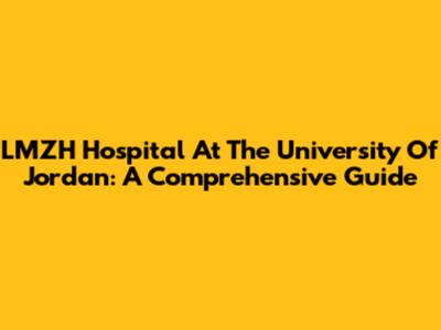 LMZH Hospital At The University Of Jordan: A Comprehensive Guide