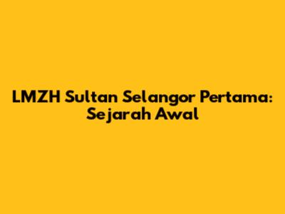 LMZH Sultan Selangor Pertama: Sejarah Awal