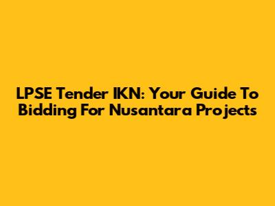 LPSE Tender IKN: Your Guide To Bidding For Nusantara Projects