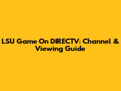 LSU Game On DIRECTV: Channel & Viewing Guide