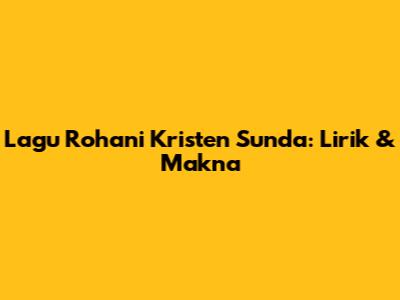 Lagu Rohani Kristen Sunda: Lirik & Makna