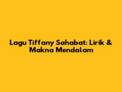 Lagu Tiffany "Sahabat": Lirik & Makna Mendalam