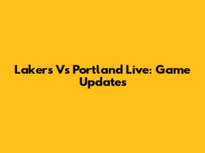 Lakers Vs Portland Live: Game Updates