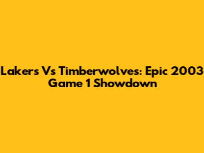 Lakers Vs Timberwolves: Epic 2003 Game 1 Showdown