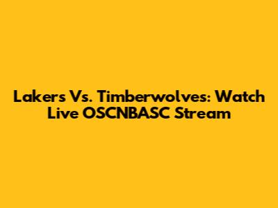 Lakers Vs. Timberwolves: Watch Live OSCNBASC Stream