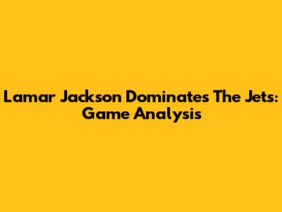 Lamar Jackson Dominates The Jets: Game Analysis