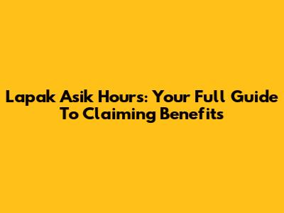 Lapak Asik Hours: Your Full Guide To Claiming Benefits