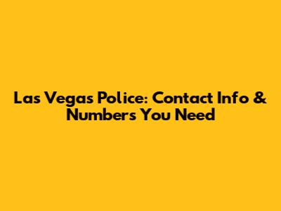 Las Vegas Police: Contact Info & Numbers You Need