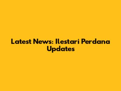 Latest News: Ilestari Perdana Updates