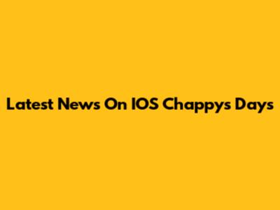 Latest News On IOS Chappy's Days