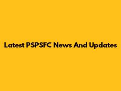 Latest PSPSFC News And Updates
