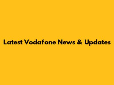 Latest Vodafone News & Updates